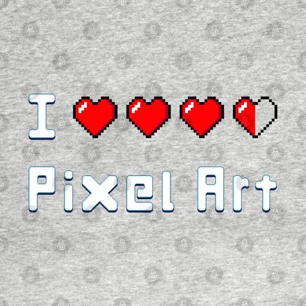 I Love Pixel Art by Pixel Dreams